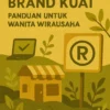 Membangun Brand yang Kuat: Panduan untuk Wanita Wirausaha