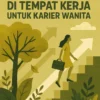 Menghadapi Perubahan di Tempat Kerja untuk Karier Wanita